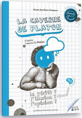 Couverture du livre « La caverne de Platon : la vérité ? l'illusion ? l'opinion ? » de Bruno Jay et Hans Schepers aux éditions Eveil Et Decouvertes