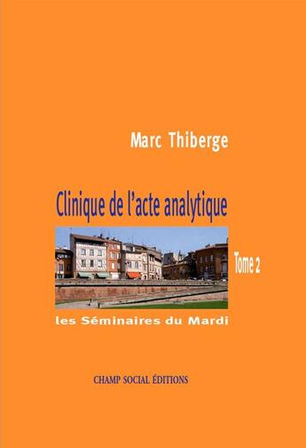 Couverture du livre « Clinique de l'acte analytique » de Marc Thiberge aux éditions Champ Social