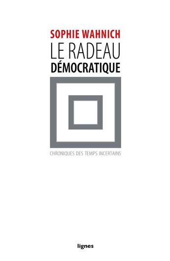 Couverture du livre « Le radeau démocratique ; chroniques des temps incertains » de Sophie Wahnich aux éditions Nouvelles Lignes