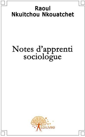 Couverture du livre « Notes d'apprenti sociologue » de Raoul Nkuitchou Nkou aux éditions Edilivre