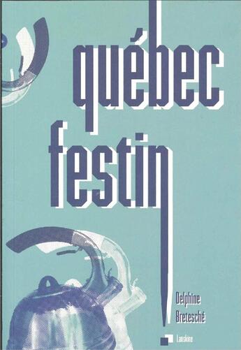 Couverture du livre « Quebec festin ! » de Delphine Bretesche aux éditions Editions Lanskine