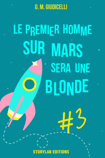 Couverture du livre « Le premier homme sur Mars sera une blonde t.3 » de G. M. Giudicelli aux éditions Storylab