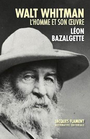 Couverture du livre « Walt Whitman : l'homme et son oeuvre » de Léon Bazalgette aux éditions Jacques Flament