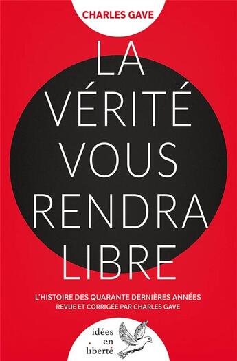 Couverture du livre « La vérité vous rendra libre : L'histoire des quarante dernières années revue et corrigée par Charles Gave » de Charles Gave aux éditions Editions Pierre De Taillac