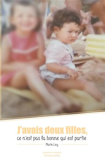 Couverture du livre « J'avais deux filles, ce n'est pas la bonne qui est partie » de Marie Ley aux éditions Editions Maia