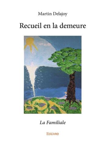 Couverture du livre « Recueil en la demeure » de Delajoy Martin aux éditions Edilivre