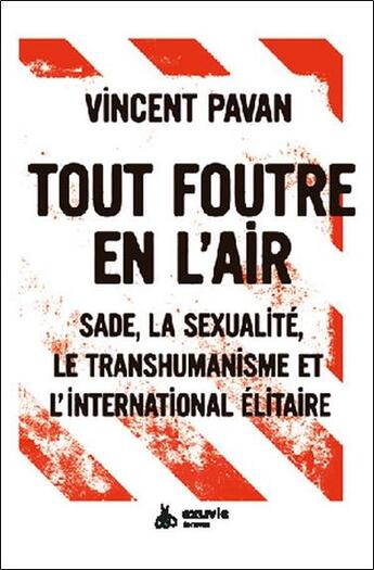 Couverture du livre « Tout foutre en l'air : Sade, la sexualité, le transhumanisme et l'international élitaire » de Vincent Pavan aux éditions Exuvie