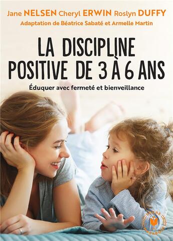 Couverture du livre « La discipline positive de 3 à 6 ans : Éduquer avec fermeté et bienveillance » de Jane Nelsen et Cheryl Erwin et Roslyn Ann Duffy aux éditions Marabout