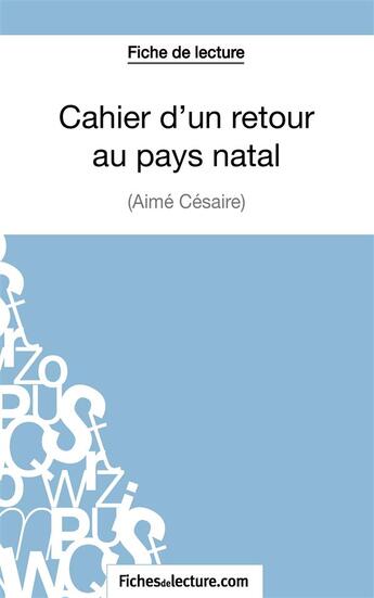 Couverture du livre « Cahier d'un retour au pays natal d'Aimé Césaire ; analyse complète de l'oeuvre » de Jessica Z. aux éditions Fichesdelecture.com