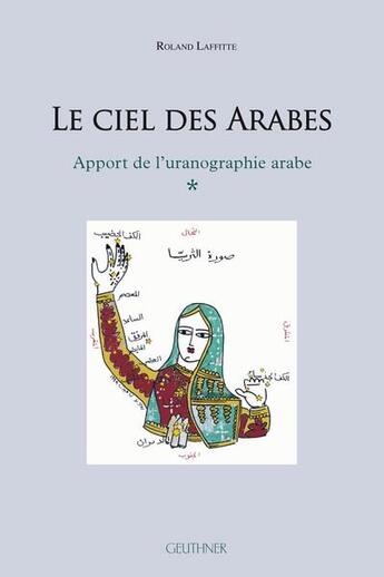 Couverture du livre « Le ciel des arabes : apport de l'uranographie arabe » de Roland Laffitte aux éditions Paul Geuthner