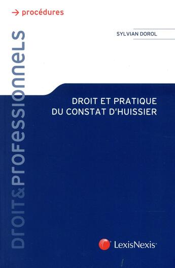 Couverture du livre « Droit et pratique du constat d'huissier » de Sylvain Dorol aux éditions Lexisnexis