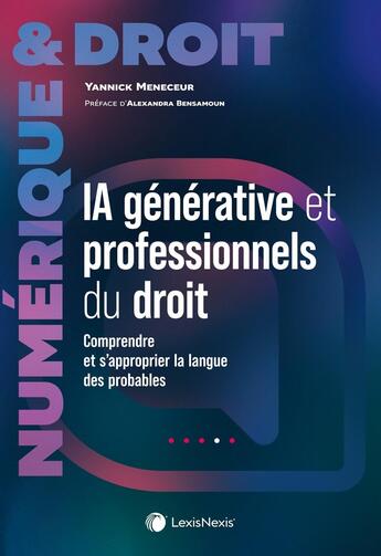 Couverture du livre « IA générative et professionnels du droit : Comprendre et s'approprier la langue des probables » de Yannick Meneceur aux éditions Lexisnexis