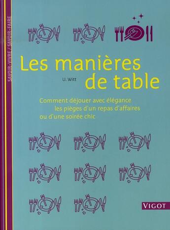 Couverture du livre « Les manières de table ; savoir vivre, savoir faire » de Ute Witt aux éditions Vigot