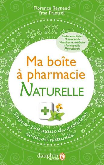 Couverture du livre « Ma boîte à pharmacie ; soigner 149 maux du quotidien de façon naturelle » de Florence Raynaud et Yrsa Prietzel aux éditions Dauphin