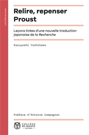 Couverture du livre « Relire, repenser Proust : Leçons tirées d'une nouvelle traduction japonaise de la Recherche » de Kazuyoshi Yoshikawa aux éditions College De France