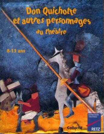 Couverture du livre « Don Quichotte et autres personnage au théâtre » de  aux éditions Retz