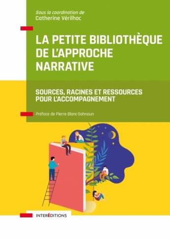 Couverture du livre « La petite bibliothèque de l'approche narrative : sources, racines et ressources pour l'accompagnement » de Catherine Verilhac aux éditions Intereditions