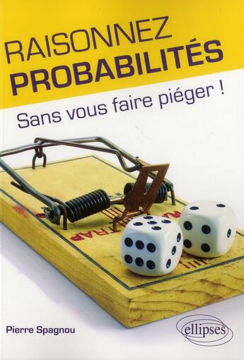 Couverture du livre « Raisonnez probabilités sans vous faire pièger ! » de Pierre Spagnou aux éditions Ellipses