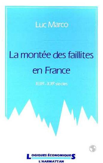 Couverture du livre « La montee des faillites en france, xixe-xxe siecles » de Luc Marco aux éditions L'harmattan