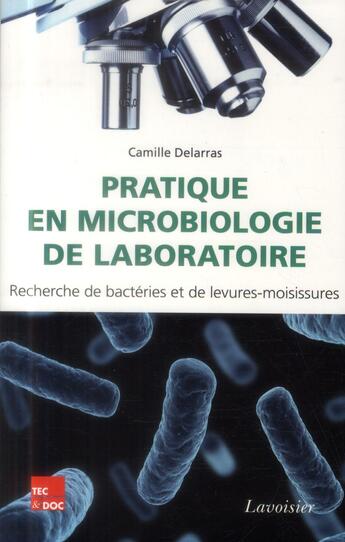 Couverture du livre « Pratique en microbiologie de laboratoire : Recherche de bactéries et de levures-moisissures » de Camille Delarras aux éditions Tec Et Doc