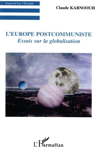 Couverture du livre « L'Europe postcommuniste : Essai sur la globalisation » de Claude Karnoouh aux éditions L'harmattan