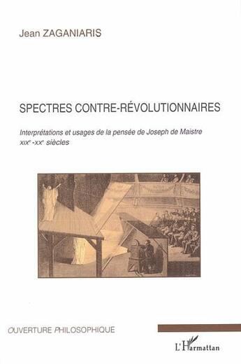 Couverture du livre « Spectres contre-révolutionnaires ; interprétations et usages de la pensée de Joseph de Maistre XIXe-XX siècles » de Jean Zaganiaris aux éditions L'harmattan