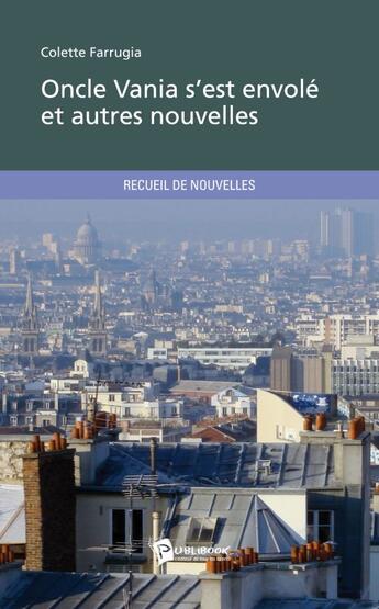 Couverture du livre « Oncle Vania s'est envolé et autres nouvelles » de Colette Farrugia aux éditions Publibook