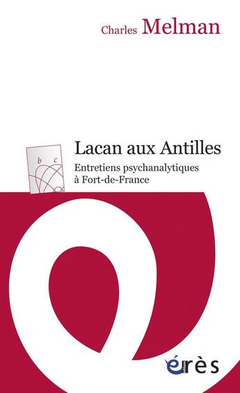 Couverture du livre « Lacan aux Antilles ; entretiens psychanalytiques à Fort-de-France » de Charles Melman aux éditions Eres