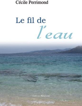 Couverture du livre « Le fil de l'eau » de Cecile Perrimond aux éditions Benevent