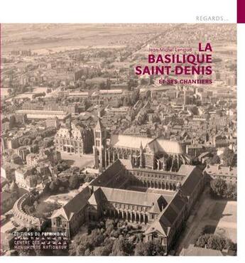 Couverture du livre « La basilique Saint-Denis et ses grands chantiers » de Jean-Michel Leniaud aux éditions Editions Du Patrimoine