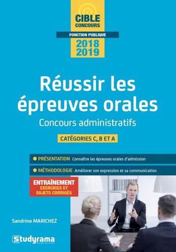 Couverture du livre « Réussir les épreuves orales ; concours administratifs ; catégories C, B et A (concours 2018/2019) » de Sandrine Marichez aux éditions Studyrama