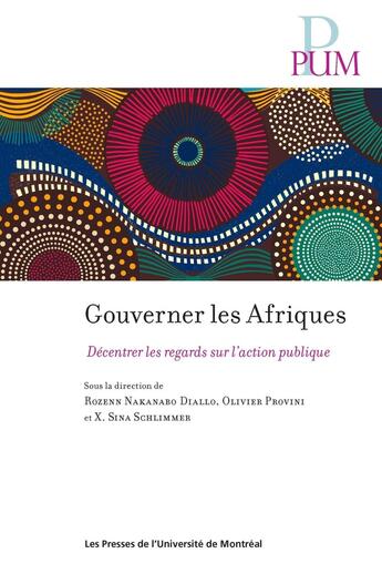 Couverture du livre « Gouverner les Afriques : Décentrer les regards sur l'action publique » de Collectif et Olivier Provini et Sina Schlimmer et Rozenn Nakanabo Diallo aux éditions Pu De Montreal