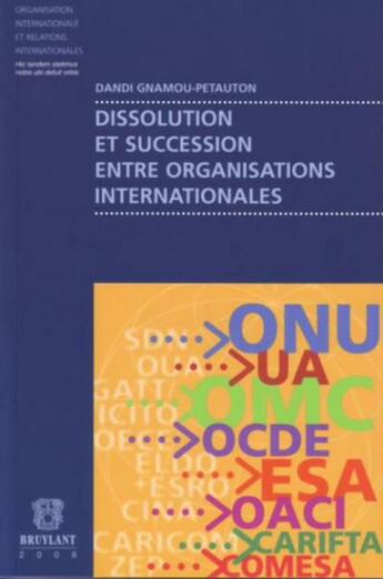 Couverture du livre « Dissolution et succession entre organisations internationales » de Gnamou-Petauton Dand aux éditions Bruylant