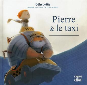 Couverture du livre « Pierre & le taxi » de Carine Hinder et Jerome Pelissier aux éditions Langue Au Chat