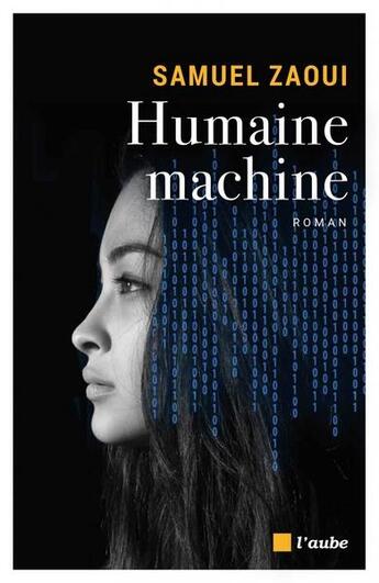 Couverture du livre « Humaine machine » de Samuel Zaoui aux éditions Editions De L'aube