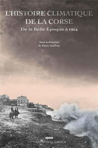 Couverture du livre « L'histoire climatique de la Corse : De la belle époque à 1914 » de Denis Jouffroy aux éditions Albiana