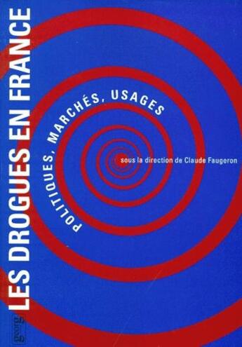 Couverture du livre « Les drogues en France ; politiques, marchés, usages » de Claude Faugeron aux éditions Georg