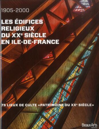 Couverture du livre « Les édifices religieux du XXe siècle en Ile-de-France ; 1905-2000 » de  aux éditions Beaux Arts Editions