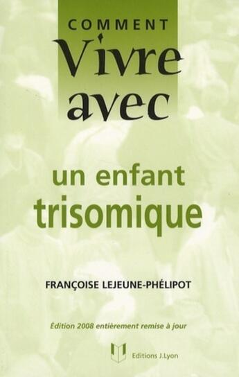 Couverture du livre « Comment vivre avec un enfant trisomique » de Lejeune-Phelipot Fra aux éditions Josette Lyon