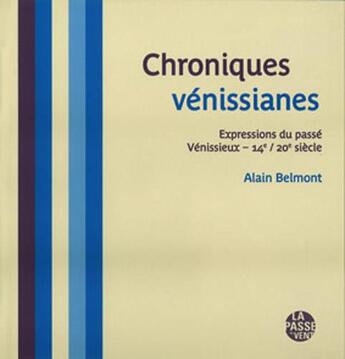 Couverture du livre « Chroniques vénissianes ; expression du passé vénissieux - XIV et XX siècle » de Alain Belmont aux éditions La Passe Du Vent