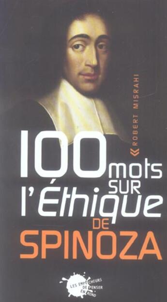 Couverture du livre « Cent mots sur l'ethique de spinoza » de Robert Misrahi aux éditions Empecheurs De Penser En Rond