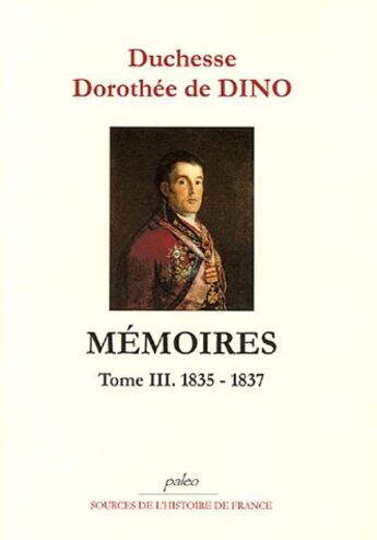 Couverture du livre « Mémoires Tome 3 (1835-1837) » de Dorothée De Dino aux éditions Paleo