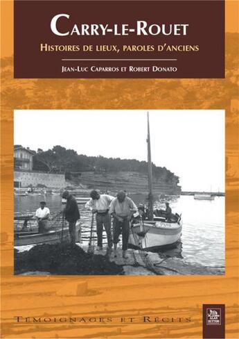 Couverture du livre « Carry-le-Rouet ; histoires de lieux, paroles d'anciens » de Jean-Luc Caparros et Robert Donato aux éditions Editions Sutton