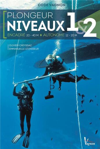 Couverture du livre « Code Vagnon ; plongée niveaux 1 & 2 ; autonome 12-20m ; encadré 20-40m » de Emmanuelle Levasseur et Olivier Creyssac aux éditions Vagnon