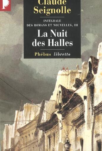 Couverture du livre « Intégrale des romans et nouvelles t.3 ; la nuit des halles » de Claude Seignolle aux éditions Libretto