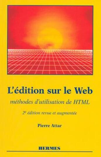 Couverture du livre « L'édition sur le web méthodes d'utilisation de html (2e édition) » de Attar Pierre aux éditions Hermes Science Publications