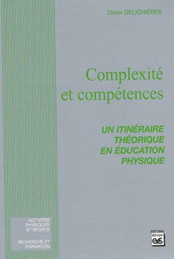 Couverture du livre « Complexité et compétences un itinéraire théorique en éducation physique » de Didier Delignieres aux éditions Eps