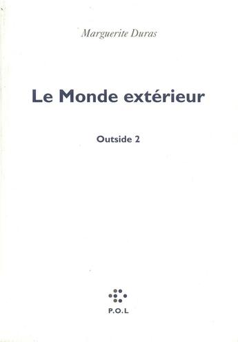 Couverture du livre « Le monde exterieur ; outside Tome 2 » de Marguerite Duras aux éditions P.o.l