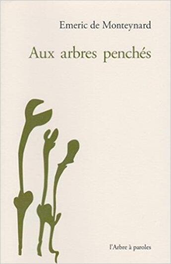 Couverture du livre « Aux arbres penchés » de Emeric De Monteynard aux éditions L'arbre A Paroles