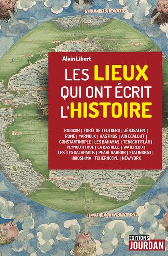 Couverture du livre « Les lieux qui ont écrit l'histoire » de Alain Libert aux éditions Jourdan